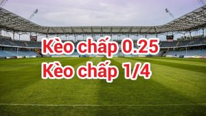 Tỷ lệ kèo chấp 0.25 trong cược bóng đá là gì? Kèo chơi này có dễ thắng hay không?